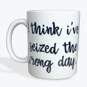 Snarky Funny‎ Coffee Mug I think I've seized the wrong day